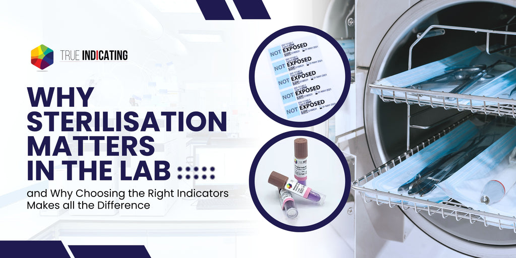 Why Sterilisation Matters in the Lab — And Why Choosing the Right Indicators Makes the Difference